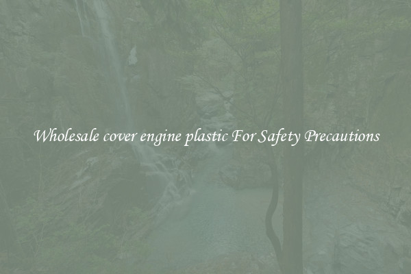 Wholesale cover engine plastic For Safety Precautions
