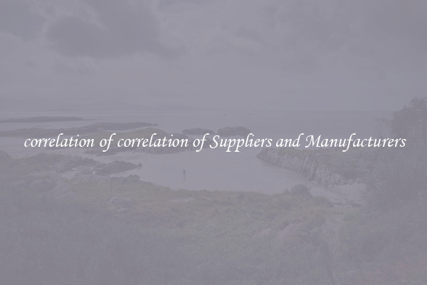 correlation of correlation of Suppliers and Manufacturers