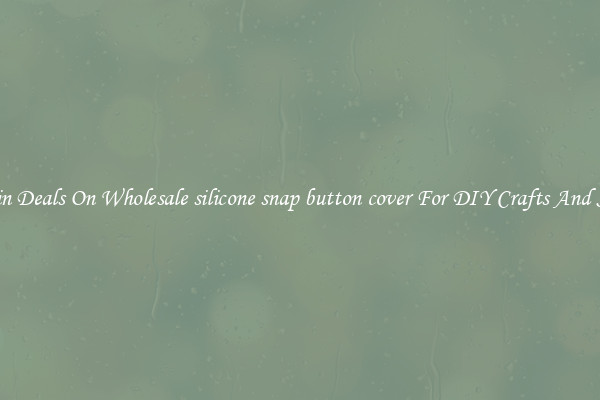 Bargain Deals On Wholesale silicone snap button cover For DIY Crafts And Sewing