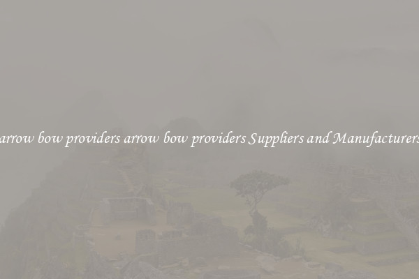 arrow bow providers arrow bow providers Suppliers and Manufacturers