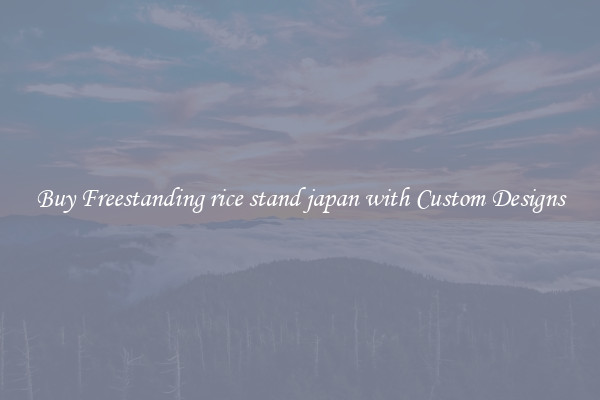 Buy Freestanding rice stand japan with Custom Designs