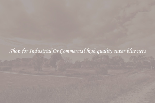 Shop for Industrial Or Commercial high quality super blue nets