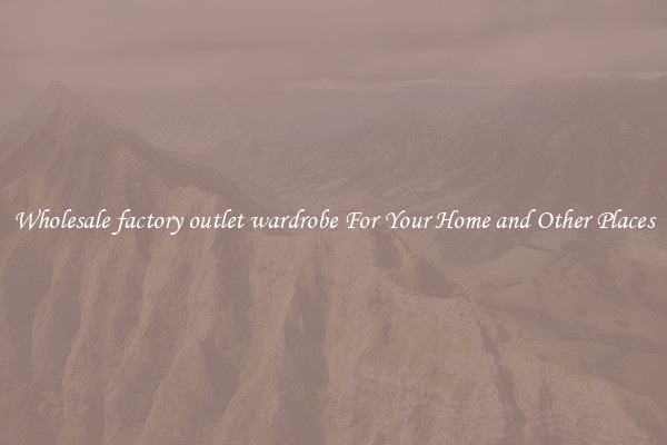 Wholesale factory outlet wardrobe For Your Home and Other Places