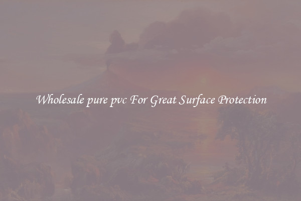 Wholesale pure pvc For Great Surface Protection