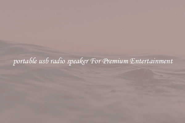 portable usb radio speaker For Premium Entertainment