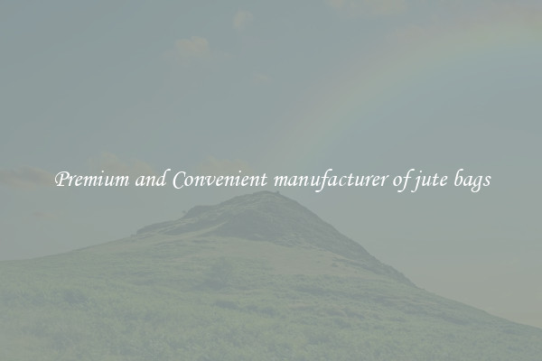 Premium and Convenient manufacturer of jute bags