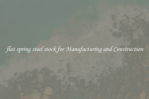 flat spring steel stock for Manufacturing and Construction