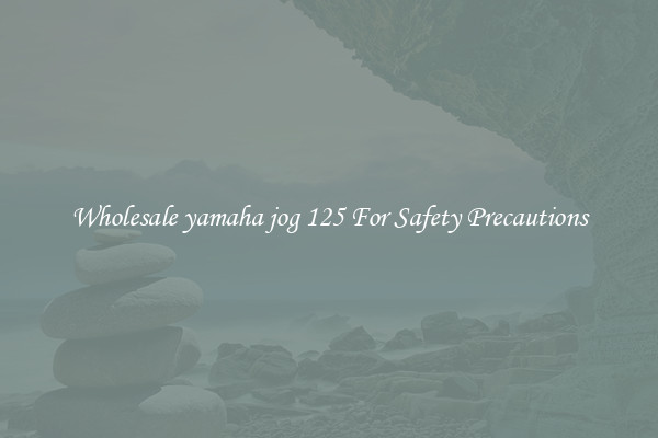 Wholesale yamaha jog 125 For Safety Precautions