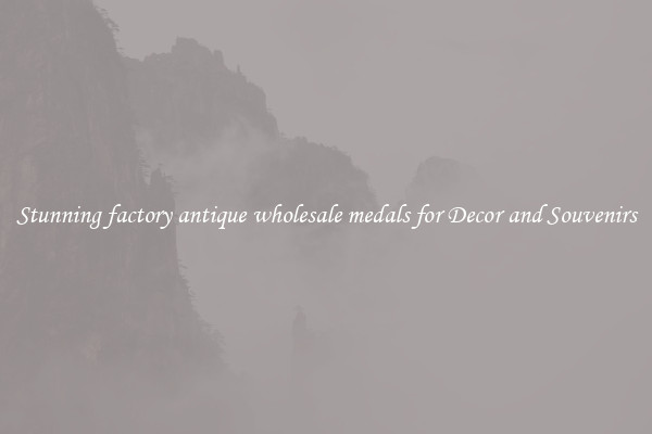 Stunning factory antique wholesale medals for Decor and Souvenirs