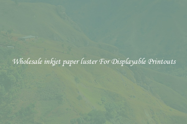 Wholesale inkjet paper luster For Displayable Printouts