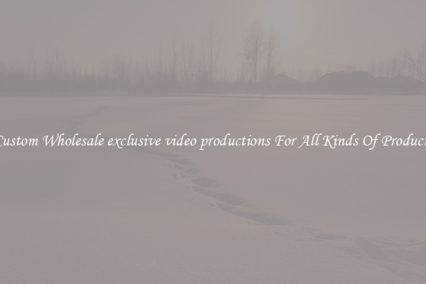 Custom Wholesale exclusive video productions For All Kinds Of Products