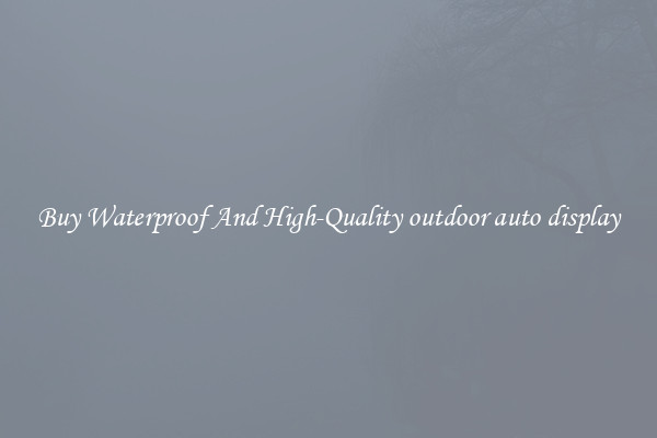 Buy Waterproof And High-Quality outdoor auto display