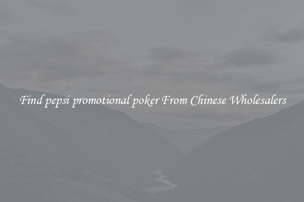 Find pepsi promotional poker From Chinese Wholesalers