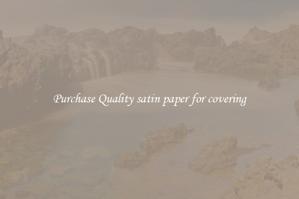 Purchase Quality satin paper for covering