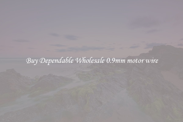 Buy Dependable Wholesale 0.9mm motor wire