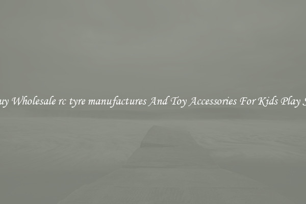 Buy Wholesale rc tyre manufactures And Toy Accessories For Kids Play Set
