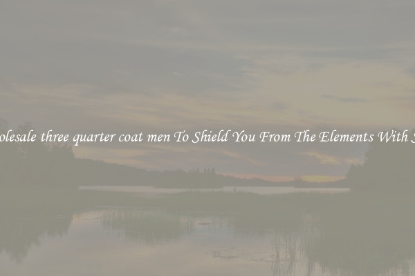 Wholesale three quarter coat men To Shield You From The Elements With Style