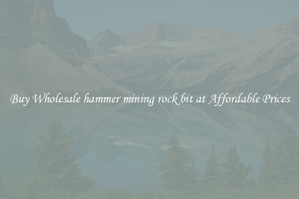 Buy Wholesale hammer mining rock bit at Affordable Prices
