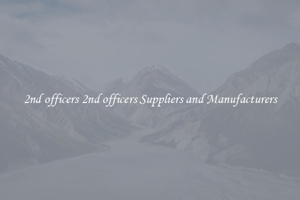 2nd officers 2nd officers Suppliers and Manufacturers