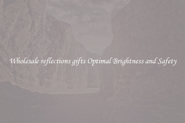 Wholesale reflections gifts Optimal Brightness and Safety
