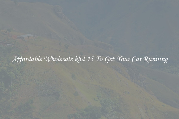 Affordable Wholesale khd 15 To Get Your Car Running