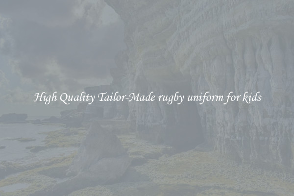 High Quality Tailor-Made rugby uniform for kids