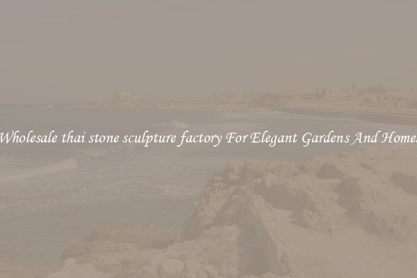 Wholesale thai stone sculpture factory For Elegant Gardens And Homes