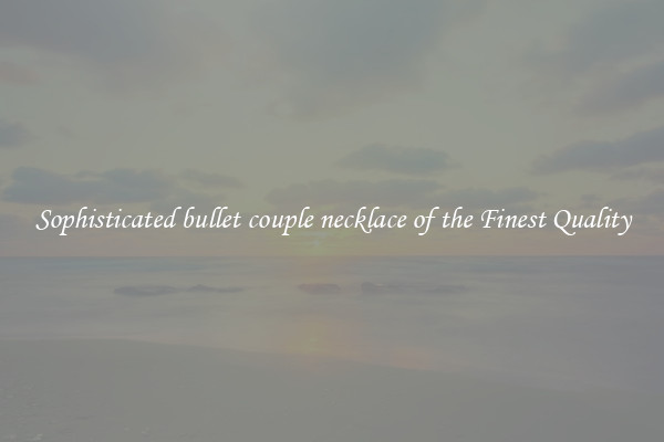 Sophisticated bullet couple necklace of the Finest Quality