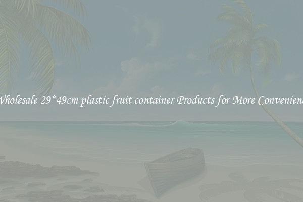 Wholesale 29*49cm plastic fruit container Products for More Convenience