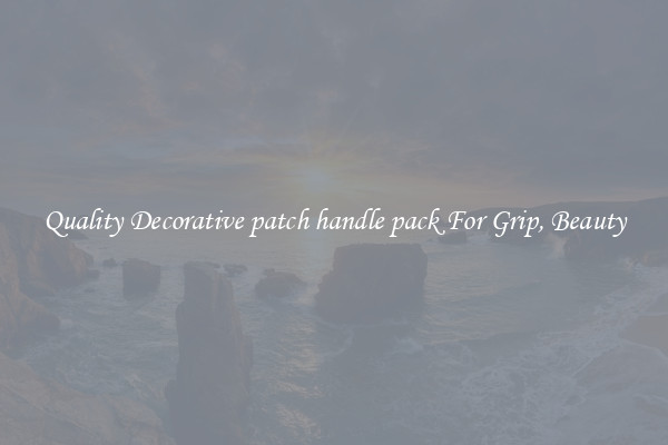 Quality Decorative patch handle pack For Grip, Beauty