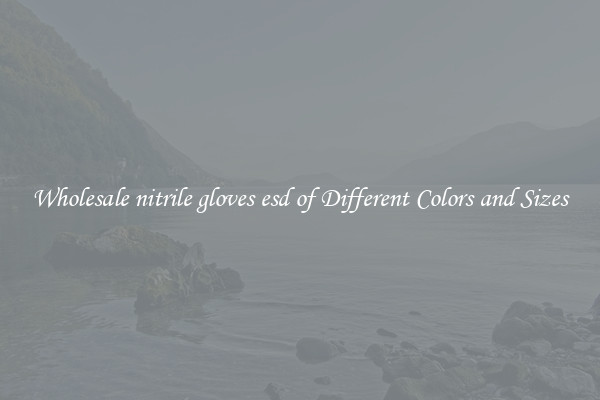 Wholesale nitrile gloves esd of Different Colors and Sizes