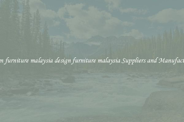 design furniture malaysia design furniture malaysia Suppliers and Manufacturers