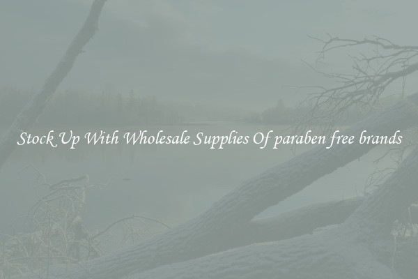 Stock Up With Wholesale Supplies Of paraben free brands
