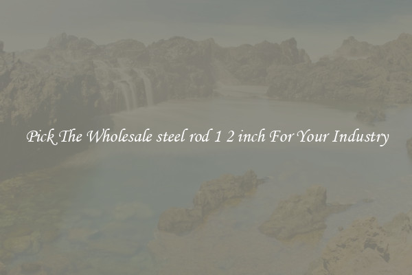 Pick The Wholesale steel rod 1 2 inch For Your Industry