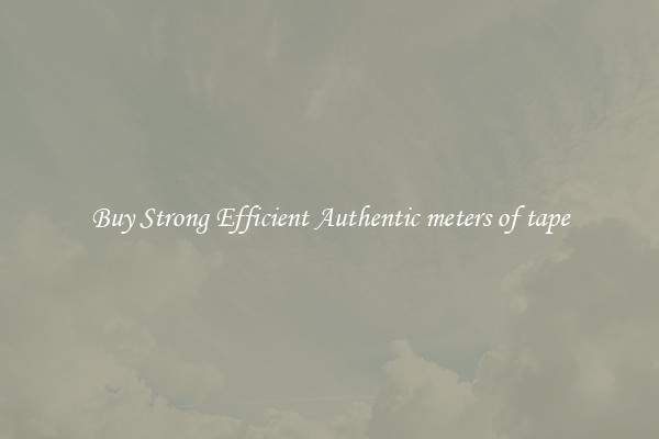 Buy Strong Efficient Authentic meters of tape