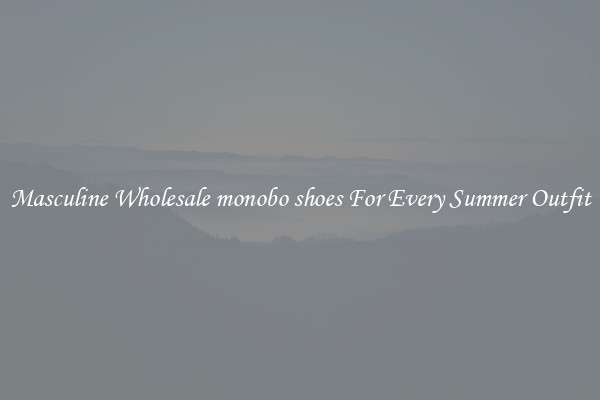 Masculine Wholesale monobo shoes For Every Summer Outfit